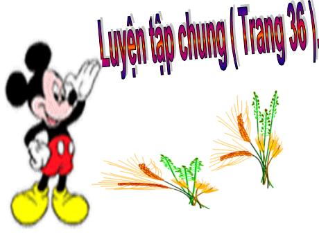 Bài giảng Toán 4 - Bài: Luyện tập chung (Trang 36) - Năm học 2022-2023 - Phan Đình Khôi