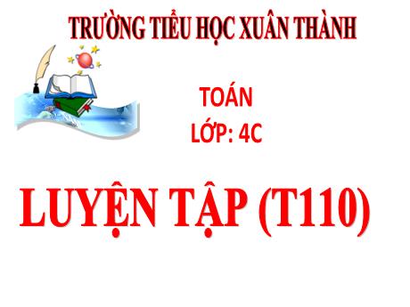 Bài giảng Toán 4 - Bài: Luyện tập (Trang 110) - Năm học 2022-2023 - Phan Đình Khôi
