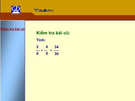 Bài giảng Toán 4 - Bài: Phép cộng phân số - Phạm Thị Hương Giang