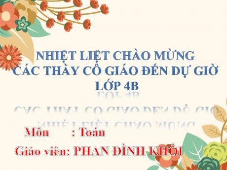 Bài giảng Toán 4 - Bài: Tính chất giao hoán của phép cộng - Năm học 2020-2021 - Phan Đình Khôi
