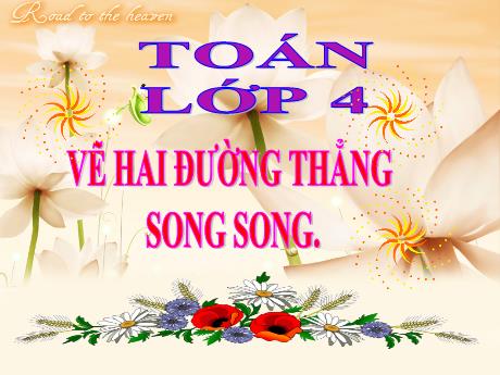 Bài giảng Toán 4 - Bài: Vẽ hai đường thẳng song song - Năm học 2022-2023 - Phan Đình Khôi