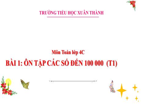 Bài giảng Toán 4 (Kết nối tri thức) - Bài 1: Ôn tập các số đến 100 000 (Tiếp theo) - Năm học 2024-2025 - Phan Đình Khôi