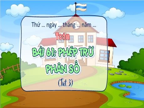 Bài giảng Toán 4 (Kết nối tri thức) - Bài 61: Phép trừ phân số (Tiết 3) - Năm học 2024-2025 - Phạm Thị Hương Giang