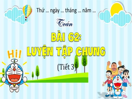 Bài giảng Toán 4 (Kết nối tri thức) - Bài 62: Luyện tập chung (Tiết 3) - Năm học 2024-2025 - Phạm Thị Hương Giang