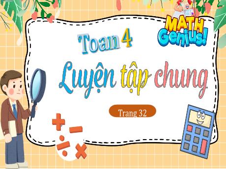 Bài giảng Toán 4 (Kết nối tri thức) - Bài: Luyện tập chung (Trang 32) - Năm học 2023-2024 - Phạm Thị Hương Giang