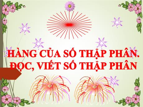 Bài giảng Toán 5 - Bài: Hàng của số thập phân. Đọc, viết số thập phân - Năm học 2021-2022 - Phạm Thị Hương Giang