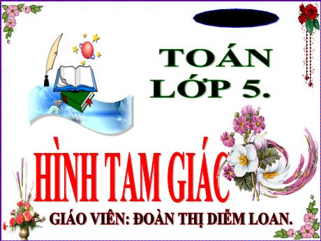 Bài giảng Toán 5 - Bài: Hình tam giác - Năm học 2021-2022 - Đoàn Thị Diễm Loan