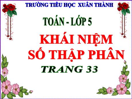 Bài giảng Toán 5 - Bài: Khái niệm số thập phân (Trang 33) - Năm học 2021-2022 - Phạm Thị Hương Giang