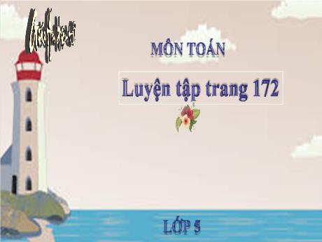 Bài giảng Toán 5 - Bài: Luyện tập (Trang 172) - Năm học 2021-2022 - Phạm Thị Hương Giang