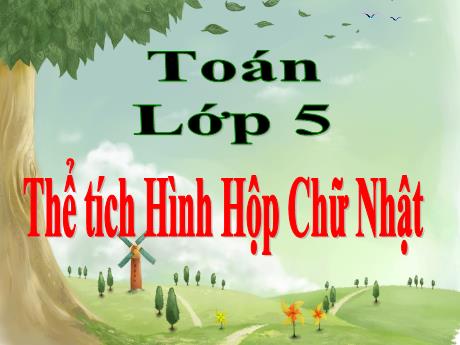 Bài giảng Toán 5 - Bài: Thể tích hình hộp chữ nhật - Năm học 2022-2023 - Phan Đình Khôi