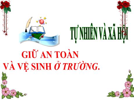 Bài giảng Tự nhiên và xã hội 3 (Kết nối tri thức) - Bài: Giữ an toàn và vệ sinh ở trường - Năm học 2023-2024 - Trần Thị Nga