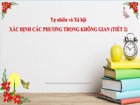 Bài giảng Tự nhiên và xã hội 3 (Kết nối tri thức) - Bài: Xác định các phương trong không gian (Tiết 2) - Năm học 2024-2025 - Trần Thị Nga